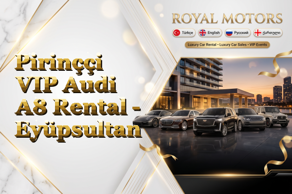 Pirinççi VIP Audi A8 Rental - Eyüpsultan