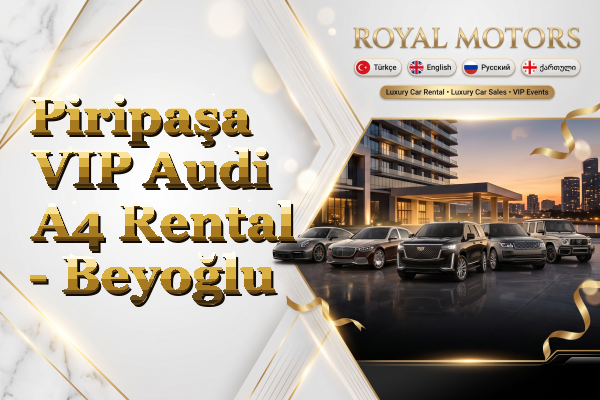 Piripaşa VIP Audi A4 Rental - Beyoğlu