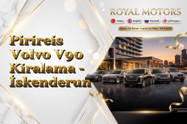 Pirireis Volvo V90 Kiralama - İskenderun