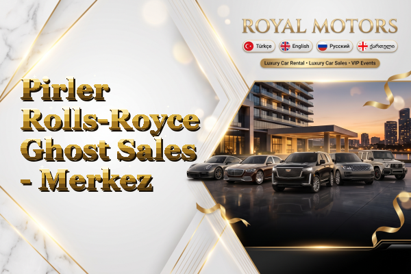 Pirler Rolls-Royce Ghost Sales - Merkez