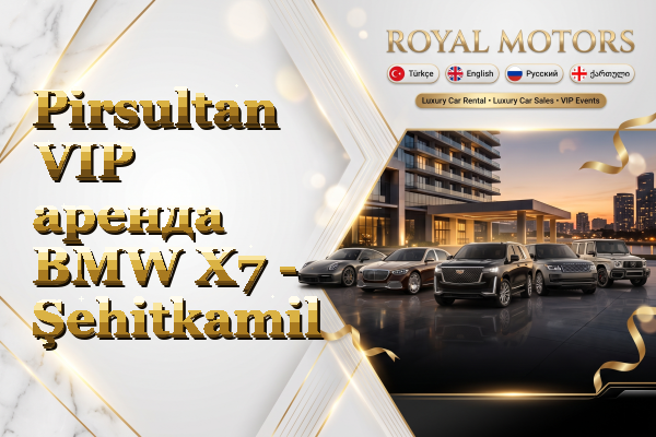 Pirsultan VIP аренда BMW X7 - Şehitkamil