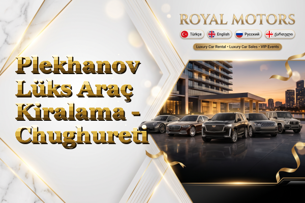 Plekhanov Lüks Araç Kiralama - Chughureti