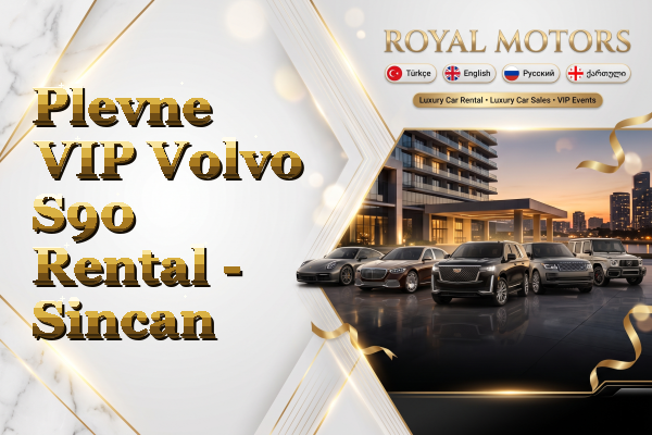 Plevne VIP Volvo S90 Rental - Sincan