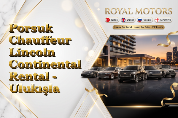 Porsuk Chauffeur Lincoln Continental Rental - Ulukışla