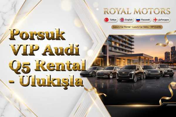 Porsuk VIP Audi Q5 Rental - Ulukışla