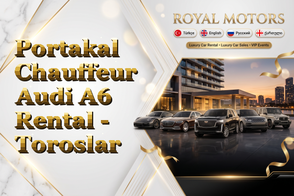 Portakal Chauffeur Audi A6 Rental - Toroslar
