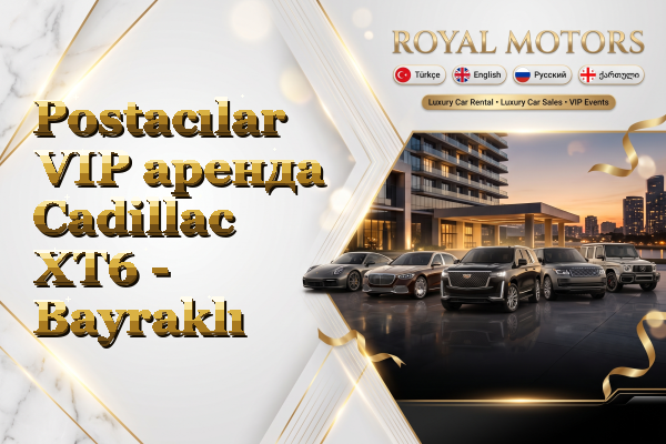 Postacılar VIP аренда Cadillac XT6 - Bayraklı