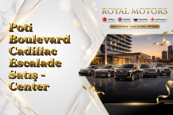 Poti Boulevard Cadillac Escalade Satış - Center