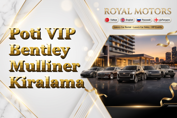 Poti VIP Bentley Mulliner Kiralama