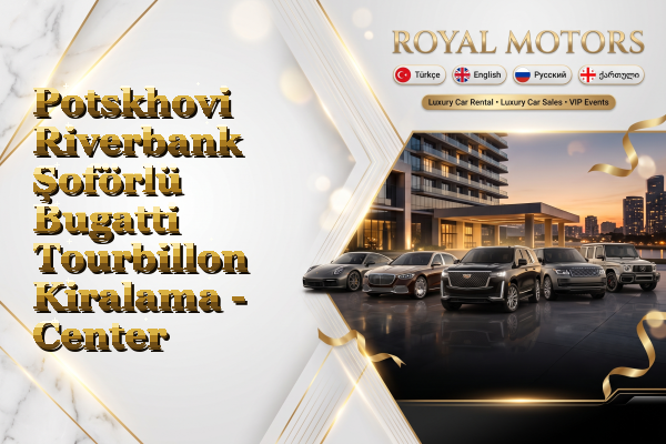 Potskhovi Riverbank Şoförlü Bugatti Tourbillon Kiralama - Center