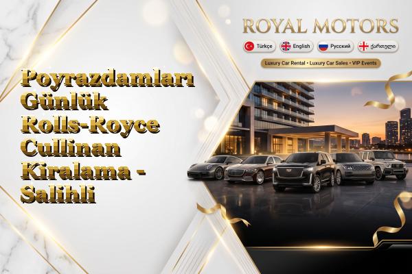 Poyrazdamları Günlük Rolls-Royce Cullinan Kiralama - Salihli