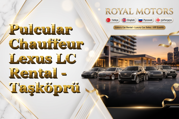 Pulcular Chauffeur Lexus LC Rental - Taşköprü