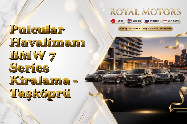 Pulcular Havalimanı BMW 7 Series Kiralama - Taşköprü