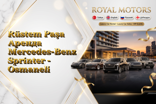 Rüstem Paşa Аренда Mercedes-Benz Sprinter - Osmaneli