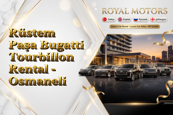 Rüstem Paşa Bugatti Tourbillon Rental - Osmaneli