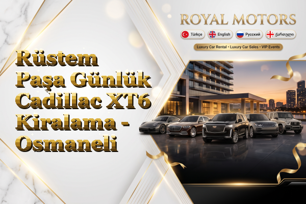 Rüstem Paşa Günlük Cadillac XT6 Kiralama - Osmaneli