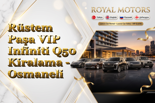 Rüstem Paşa VIP Infiniti Q50 Kiralama - Osmaneli
