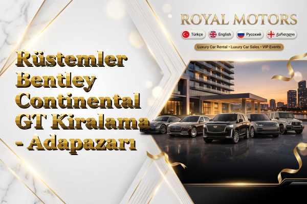 Rüstemler Bentley Continental GT Kiralama - Adapazarı