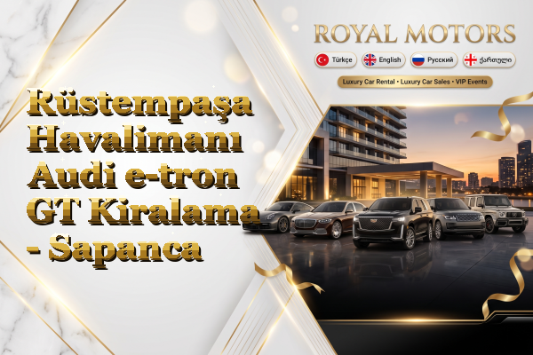 Rüstempaşa Havalimanı Audi e-tron GT Kiralama - Sapanca