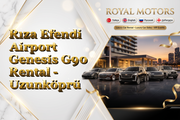 Rıza Efendi Airport Genesis G90 Rental - Uzunköprü