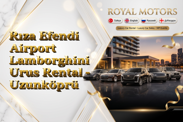 Rıza Efendi Airport Lamborghini Urus Rental - Uzunköprü