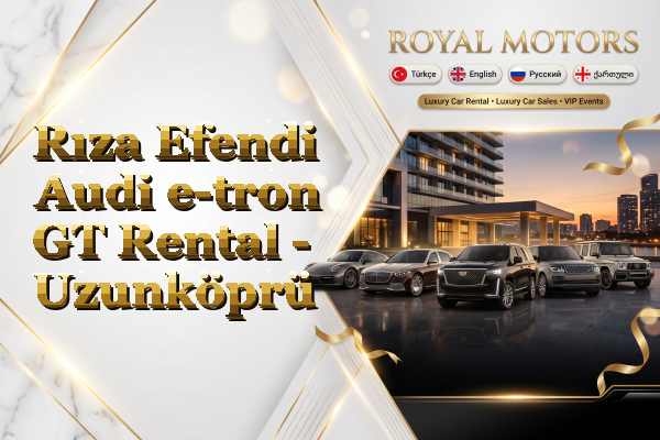 Rıza Efendi Audi e-tron GT Rental - Uzunköprü