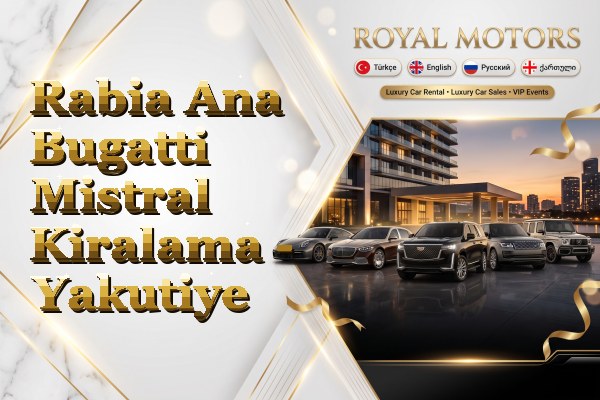 Rabia Ana Bugatti Mistral Kiralama - Yakutiye