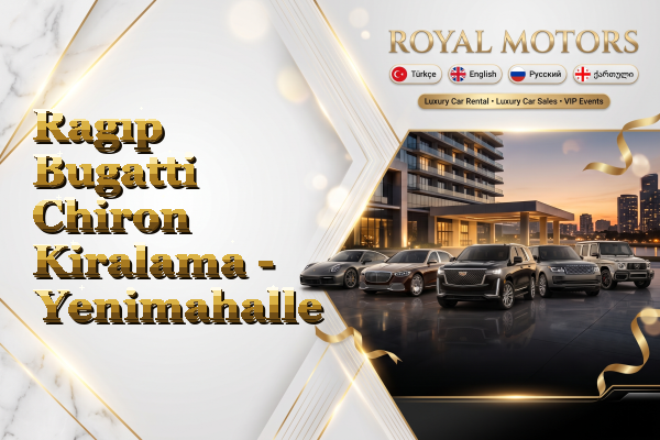 Ragıp Bugatti Chiron Kiralama - Yenimahalle