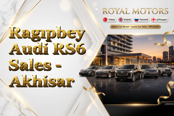Ragıpbey Audi RS6 Sales - Akhisar