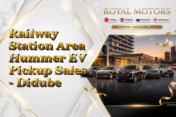 Railway Station Area Hummer EV Pickup Sales - Didube