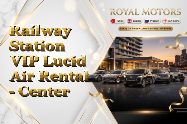 Railway Station VIP Lucid Air Rental - Center