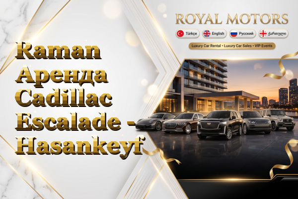 Raman Аренда Cadillac Escalade - Hasankeyf