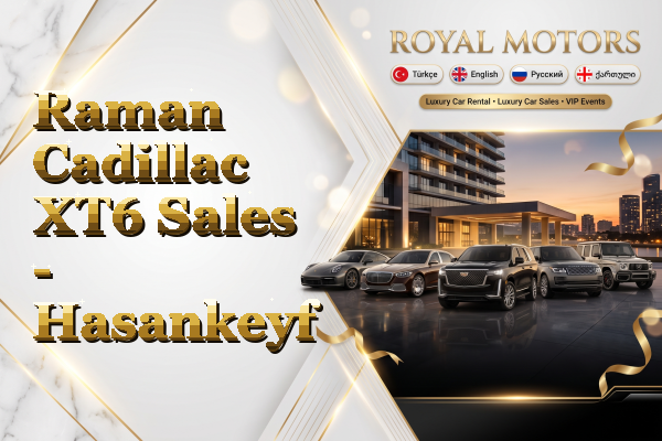 Raman Cadillac XT6 Sales - Hasankeyf