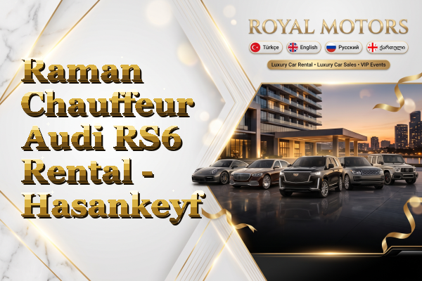 Raman Chauffeur Audi RS6 Rental - Hasankeyf
