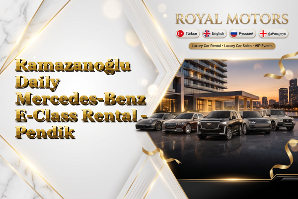Ramazanoğlu Daily Mercedes-Benz E-Class Rental - Pendik