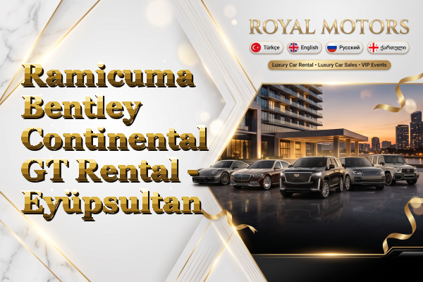 Ramicuma Bentley Continental GT Rental - Eyüpsultan