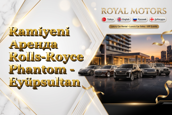 Ramiyeni Аренда Rolls-Royce Phantom - Eyüpsultan