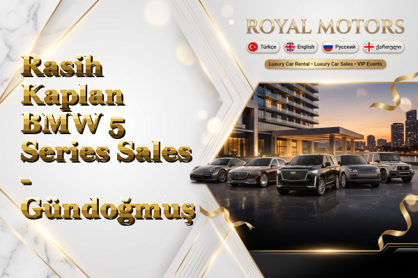 Rasih Kaplan BMW 5 Series Sales - Gündoğmuş