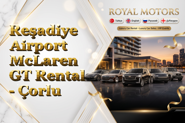 Reşadiye Airport McLaren GT Rental - Çorlu