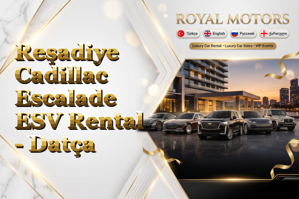 Reşadiye Cadillac Escalade ESV Rental - Datça
