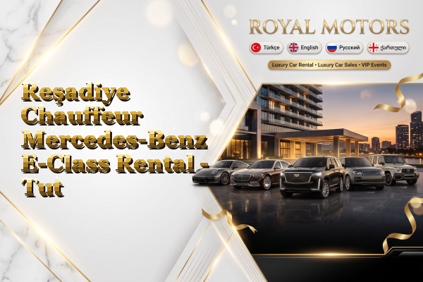 Reşadiye Chauffeur Mercedes-Benz E-Class Rental - Tut