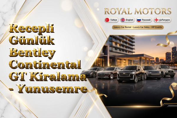 Recepli Günlük Bentley Continental GT Kiralama - Yunusemre