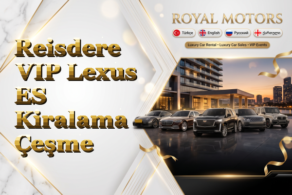 Reisdere VIP Lexus ES Kiralama - Çeşme