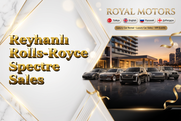 Reyhanlı Rolls-Royce Spectre Sales