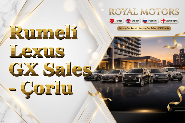 Rumeli Lexus GX Sales - Çorlu