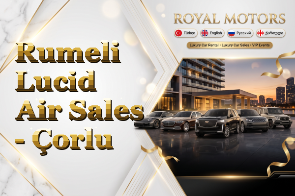 Rumeli Lucid Air Sales - Çorlu