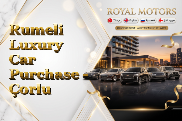 Rumeli Luxury Car Purchase - Çorlu