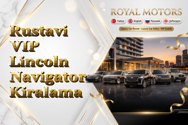 Rustavi VIP Lincoln Navigator Kiralama