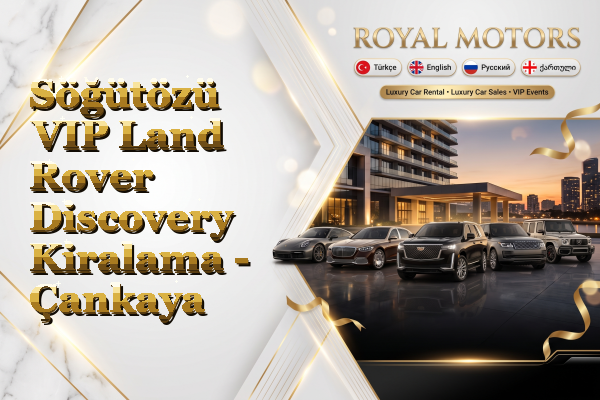 Söğütözü VIP Land Rover Discovery Kiralama - Çankaya