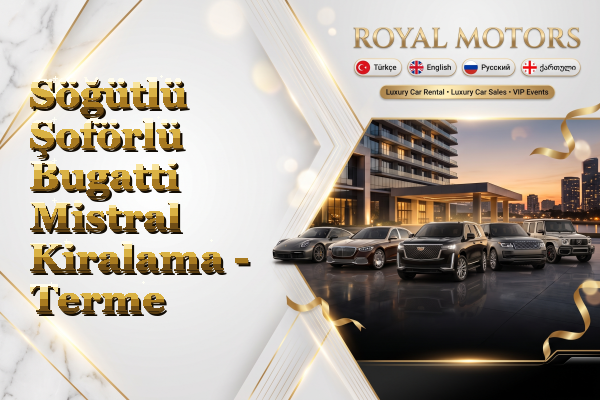 Söğütlü Şoförlü Bugatti Mistral Kiralama - Terme